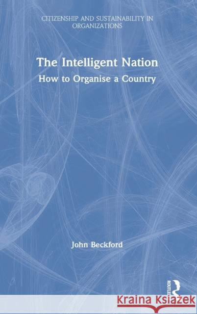 The Intelligent Nation: How to Organise a Country Beckford, John 9780367430559 Routledge