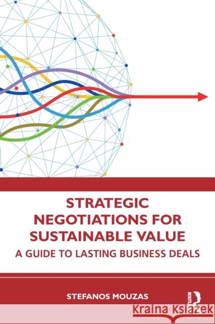 Strategic Negotiations for Sustainable Value: A Guide to Lasting Business Deals Mouzas, Stefanos 9780367430603 Taylor & Francis Ltd