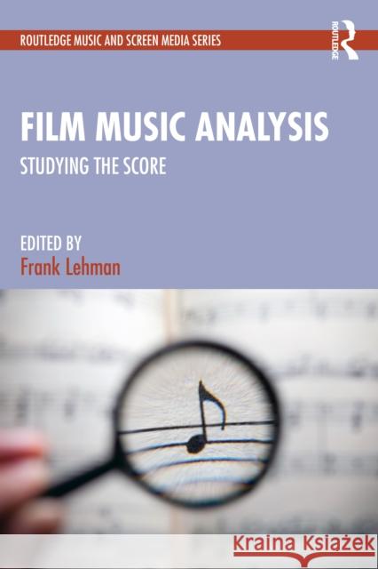 Film Music Analysis: Studying the Score Frank Lehman 9780367430764 Routledge