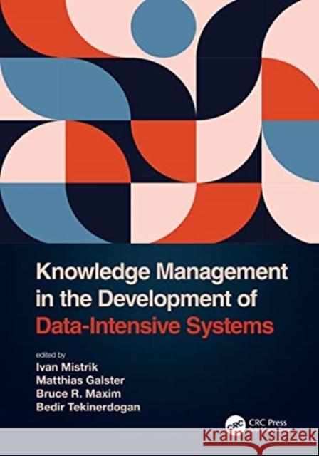 Knowledge Management in the Development of Data-Intensive Systems Ivan Mistrik Matthias Galster Bruce R. Maxim 9780367430788