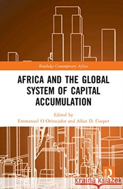 Africa and the Global System of Capital Accumulation Emmanuel O. Oritsejafor Allan D. Cooper 9780367430900