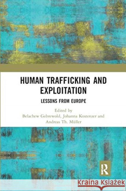 Human Trafficking and Exploitation: Lessons from Europe Belachew Gebrewold Johanna Kostenzer Andreas T 9780367430948 Routledge