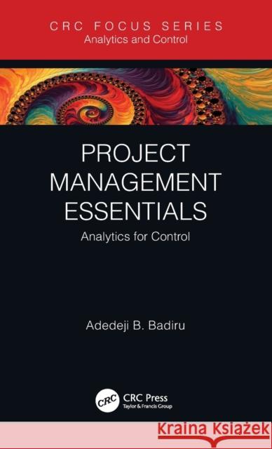 Project Management Essentials: Analytics for Control Adedeji B. Badiru 9780367431181