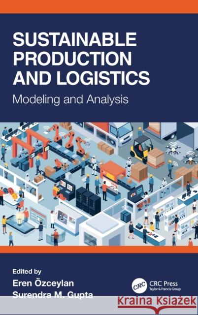 Sustainable Production and Logistics: Modeling and Analysis Eren Ozceylan Surendra M. Gupta 9780367431303