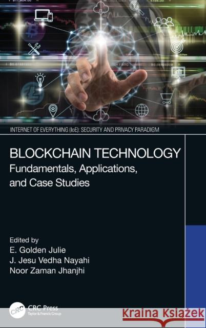 Blockchain Technology: Fundamentals, Applications, and Case Studies E. Golden Julie J. Jesu Vedha Nayahi Noor Zaman 9780367431372 CRC Press