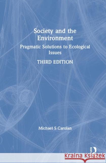 Society and the Environment: Pragmatic Solutions to Ecological Issues Michael S. Carolan 9780367431440