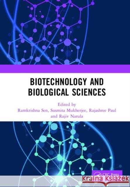 Biotechnology and Biological Sciences: Proceedings of the 3rd International Conference of Biotechnology and Biological Sciences (Biospectrum 2019), Au Ramkrishna Sen Susmita Mukherjee Rajashree Paul 9780367431617