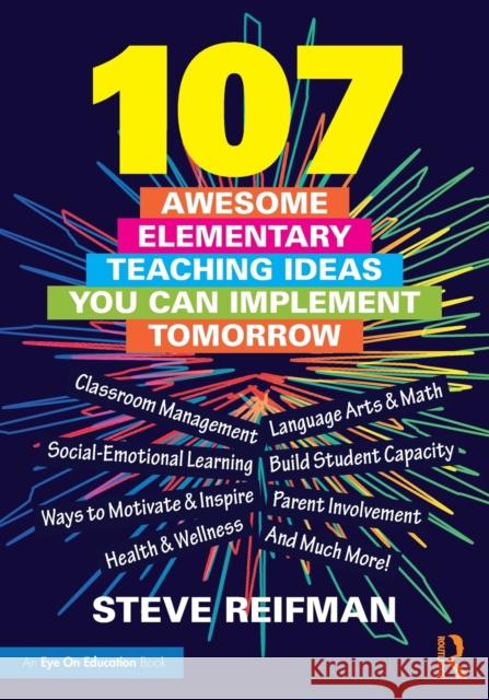 107 Awesome Elementary Teaching Ideas You Can Implement Tomorrow Steve Reifman 9780367431693 Eye on Education
