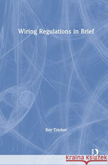 Wiring Regulations in Brief Ray Tricker 9780367432010