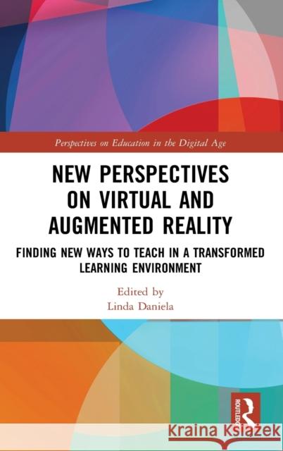 New Perspectives on Virtual and Augmented Reality: Finding New Ways to Teach in a Transformed Learning Environment Linda Daniela 9780367432119 Routledge