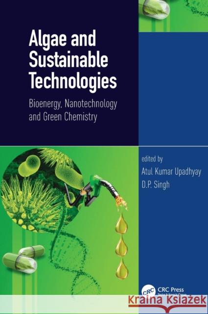 Algae and Sustainable Technologies: Bioenergy, Nanotechnology and Green Chemistry Upadhyay, Atul Kumar 9780367432256