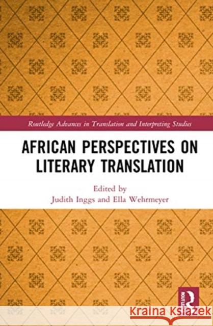 African Perspectives on Literary Translation Judith Inggs Ella Wehrmeyer 9780367432386 Routledge