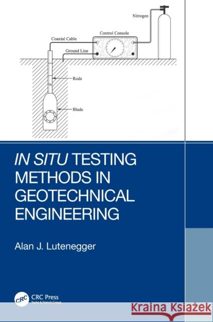 In Situ Testing Methods in Geotechnical Engineering Alan Lutenegger 9780367432416 CRC Press