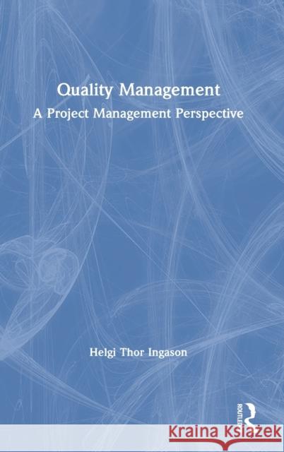 Quality Management: A Project Management Perspective Helgi Thor Ingason 9780367432515 Routledge