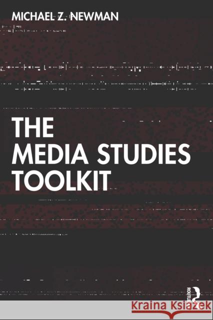 The Media Studies Toolkit Michael Z. Newman 9780367432522