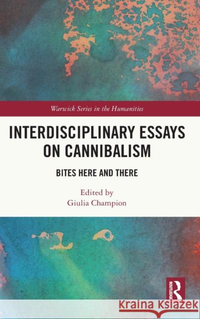 Interdisciplinary Essays on Cannibalism: Bites Here and There Giulia Champion 9780367432607 Routledge