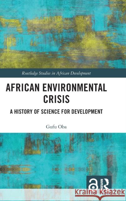 African Environmental Crisis: A History of Science for Development Gufu Oba 9780367432614 Routledge