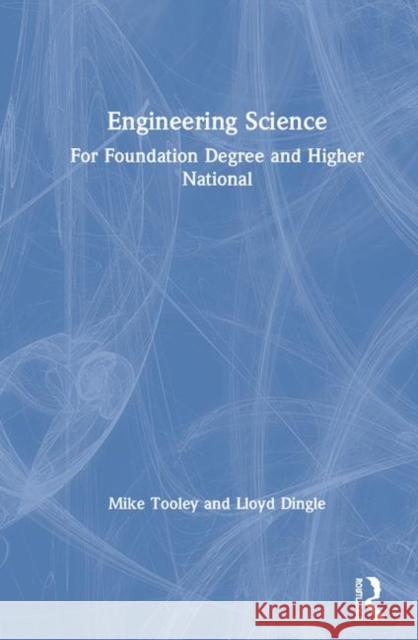 Engineering Science: For Foundation Degree and Higher National Mike Tooley Lloyd Dingle 9780367432737 Routledge