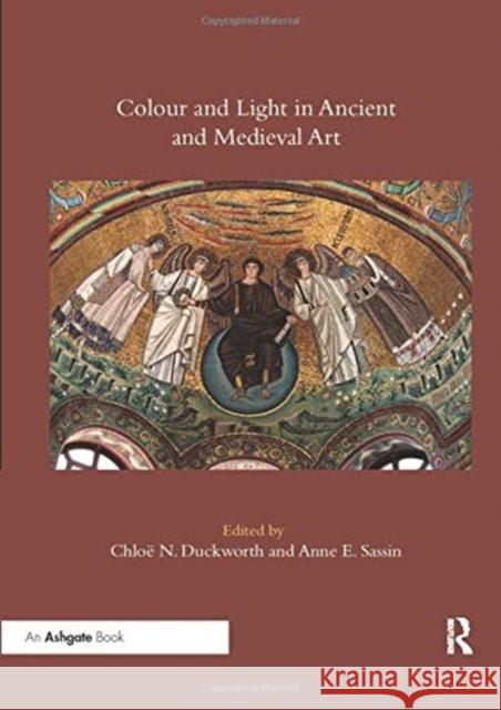 Colour and Light in Ancient and Medieval Art Chloe N. Duckworth Anne E. Sassin 9780367432812