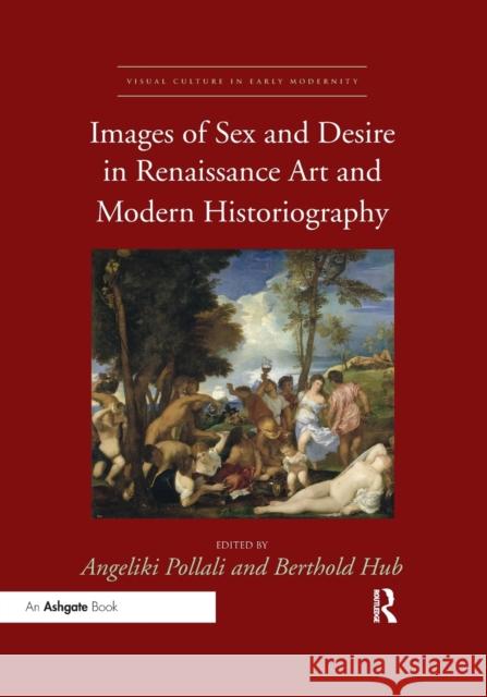 Images of Sex and Desire in Renaissance Art and Modern Historiography Angeliki Pollali Berthold Hub 9780367432829 Routledge