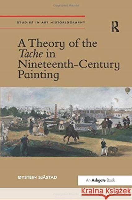 A Theory of the Tache in Nineteenth-Century Painting Oystein Sjastad 9780367432843 Routledge