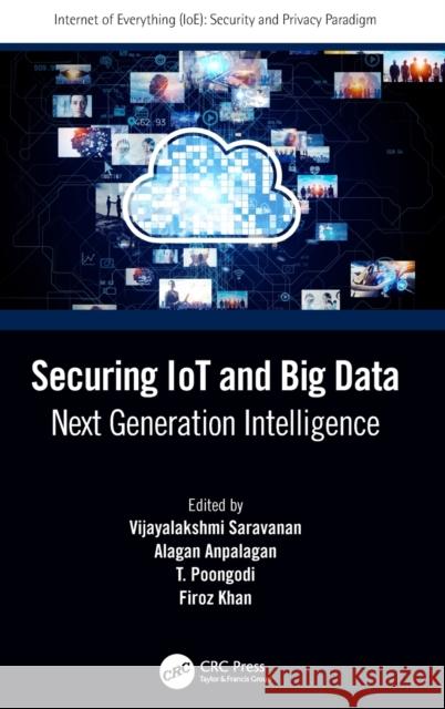 Securing IoT and Big Data: Next Generation Intelligence Saravanan, Vijayalakshmi 9780367432881 CRC Press
