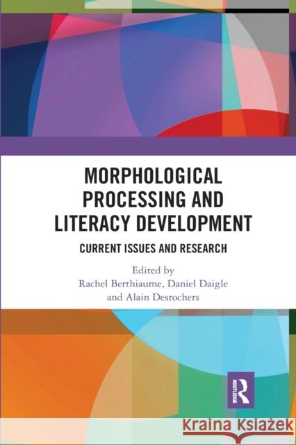 Morphological Processing and Literacy Development: Current Issues and Research Rachel Berthiaume Daniel Daigle Alain DesRochers 9780367432980 Routledge
