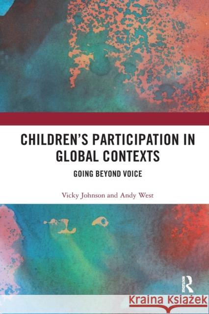 Children's Participation in Global Contexts: Going Beyond Voice Johnson, Vicky 9780367433062