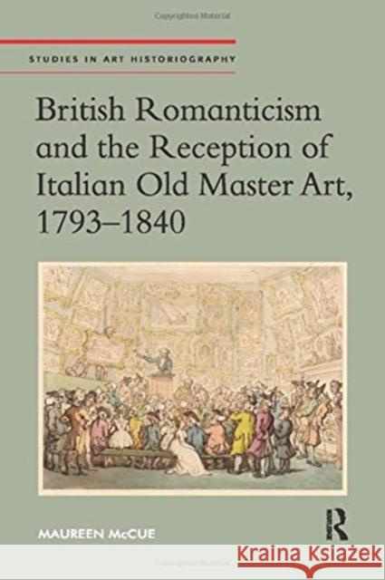 British Romanticism and the Reception of Italian Old Master Art, 1793-1840 Maureen McCue 9780367433192 Routledge