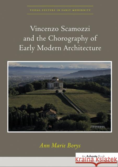 Vincenzo Scamozzi and the Chorography of Early Modern Architecture. Ann Marie Borys Ann Marie Borys 9780367433277 Routledge