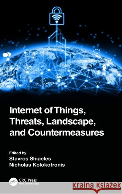 Internet of Things, Threats, Landscape, and Countermeasures Stavros Shiaeles Nicholas Kolokotronis 9780367433321 CRC Press