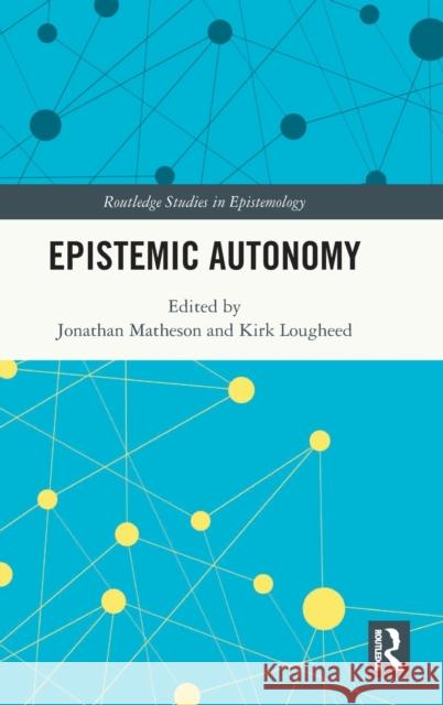 Epistemic Autonomy Jonathan Matheson Kirk Lougheed 9780367433345