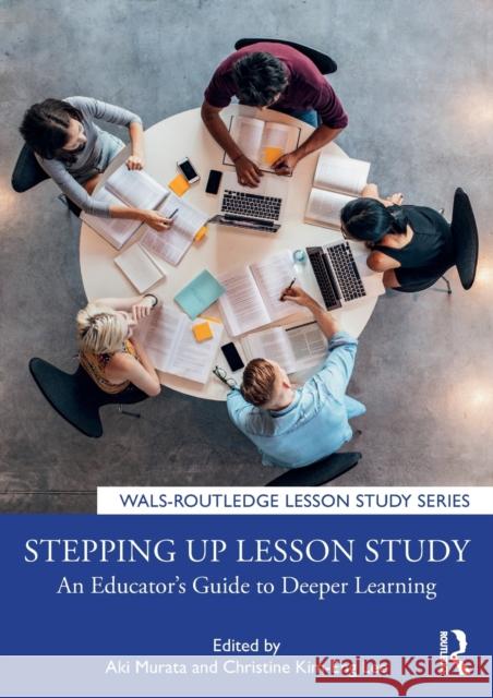 Stepping Up Lesson Study: An Educator's Guide to Deeper Learning Aki Murata Christine Kim Lee 9780367433390 Routledge
