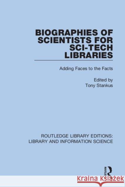 Biographies of Scientists for Sci-Tech Libraries: Adding Faces to the Facts Tony Stankus 9780367433512