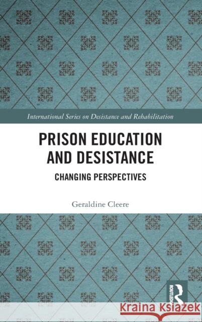 Prison Education and Desistance: Changing Perspectives Geraldine Cleere 9780367433864 Routledge