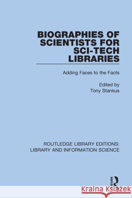 Biographies of Scientists for Sci-Tech Libraries: Adding Faces to the Facts Stankus, Tony 9780367433888