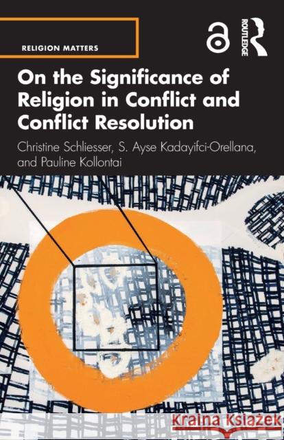 On the Significance of Religion in Conflict and Conflict Resolution Schliesser, Christine 9780367433925 Routledge
