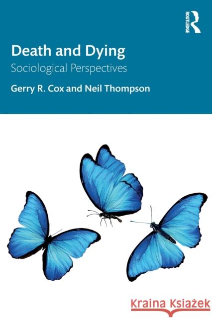Death and Dying: Sociological Perspectives Gerry R. Cox Neil Thompson 9780367434076 Routledge