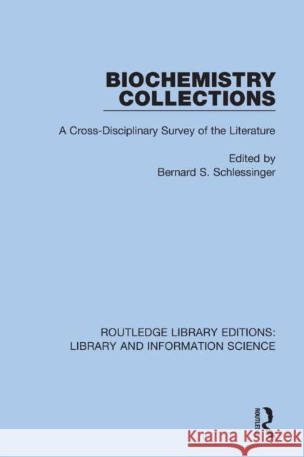 Biochemistry Collections: A Cross-Disciplinary Survey of the Literature Schlessinger, Bernard S. 9780367434106