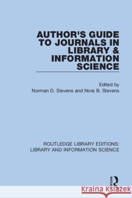 Author's Guide to Journals in Library & Information Science Norman D. Stevens Nora B. Stevens 9780367434113 Routledge