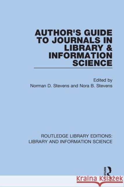 Author's Guide to Journals in Library & Information Science Norman D. Stevens Nora B. Stevens 9780367434120 Routledge