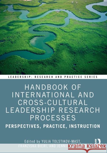 Handbook of International and Cross-Cultural Leadership Research Processes: Perspectives, Practice, Instruction Yulia Tolstikov-Mast Franziska Bieri Jennie L. Walker 9780367434335