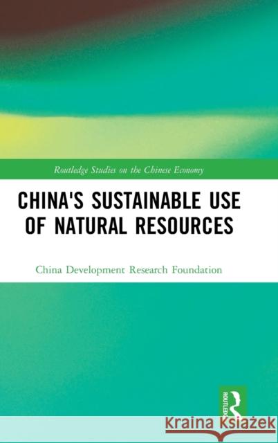 China's Sustainable Use of Natural Resources China Development Research Foundation 9780367434526