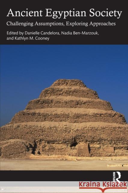 Ancient Egyptian Society: Challenging Assumptions, Exploring Approaches Danielle Candelora Nadia Ben-Marzouk Kathlyn M. Cooney 9780367434632