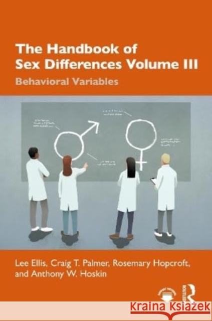 The Handbook of Sex Differences Volume III Behavioral Variables Lee Ellis Craig T. Palmer Rosemary Hopcroft 9780367434694 Routledge