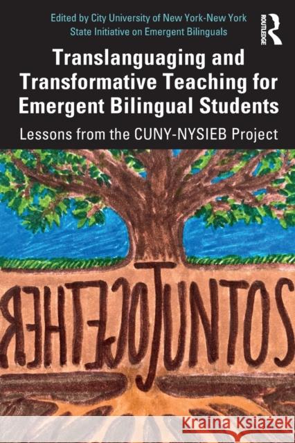 Translanguaging and Transformative Teaching for Emergent Bilingual Students: Lessons from the Cuny-Nysieb Project City University of New York-New York Sta 9780367434984