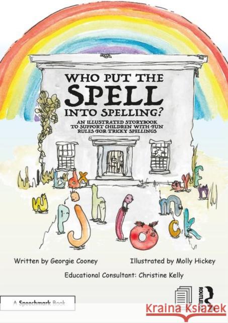 Who Put the Spell Into Spelling?: An Illustrated Storybook to Support Children with Fun Rules for Tricky Spellings Cooney, Georgie 9780367435059 Routledge