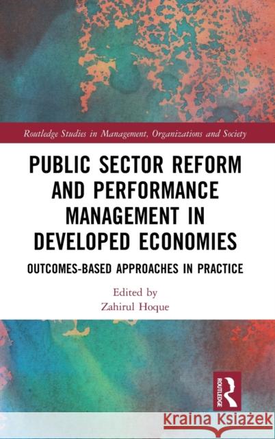 Public Sector Reform and Performance Management in Developed Economies: Outcomes-Based Approaches in Practice Zahirul Hoque 9780367435165 Routledge