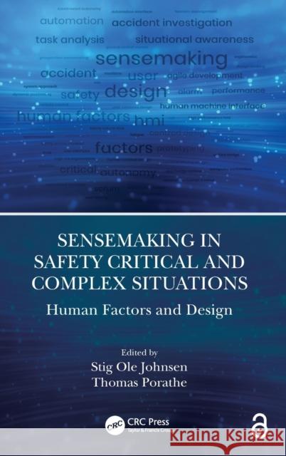 Sensemaking in Safety Critical and Complex Situations: Human Factors and Design Thomas Porathe Stig Ole Johnsen 9780367435189