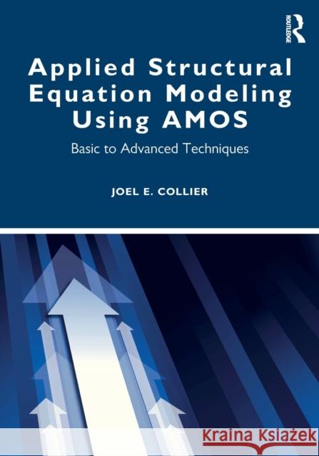 Applied Structural Equation Modeling Using Amos: Basic to Advanced Techniques Joel E. Collier 9780367435264 Routledge